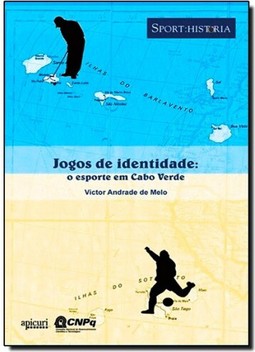 Jogos de Identidade: o Esporte em Cabo Verde - Col. Sport: Historia