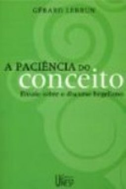 A Paciência do Conceito: Ensaio Sobre o Discurso Hegeliano