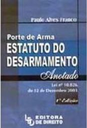 Porte de Arma: Estatuto do Desarmamento: Anotado