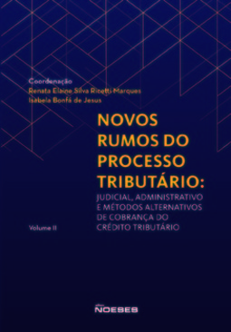 Novos rumos do processo tributário: judicial, administrativo e métodos alternativos de cobrança do crédito tributário
