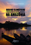 Riscos climáticos e perspectivas da gestão ambiental na Amazônia