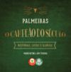 Palmeiras: O campeão do século - Histórias, lutas e glórias