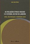 As relações étnico-raciais e o futebol do Rio de Janeiro: mitos, discriminação e mobilidade social
