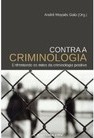 CONTRA A CRIMINOLOGIA - ENFRENTANDO OS MITOS DA CRIMINOLOGIA POSITIVA