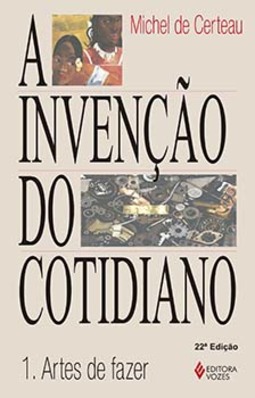A invenção do cotidiano: artes de fazer