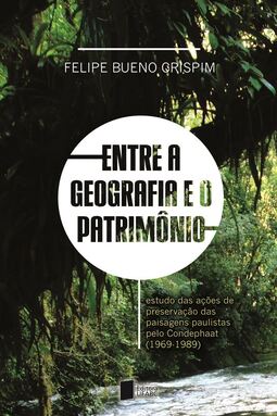 Entre a geografia e o patrimônio: estudo das ações de preservação das paisagens paulistas pelo condephaat (1969-1989)