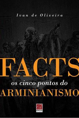 FACTS: Os Cinco Pontos do Arminianismo