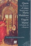 Quem Viu Primeiro o Cristo Ressuscitado? Maria Madalena ou a Virgem Maria? A Tradição dá a Resposta