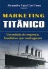 Marketing Titânico: um Estudo de Empresas Brasileiras que Naufragaram