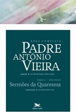 OBRA COMPLETA PADRE ANTONIO VIEIRA - TOMO 2 - VOL. III: SERMOES DA QUARESMA