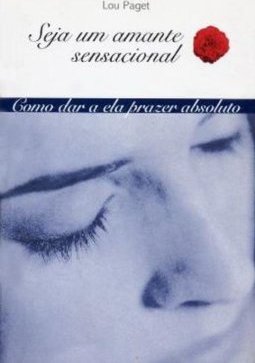 Seja um Amante Sensacional: Como dar a Ela Prazer Absoluto