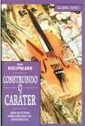 Construindo o Caráter: Seis Estudos para Grupos ou Indivíduos