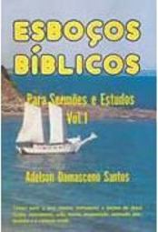 Esboços Bíblicos: para Sermões e Estudos - vol. 1