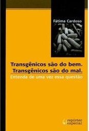Transgênicos São do Bem. Transgênicos São do Mal.