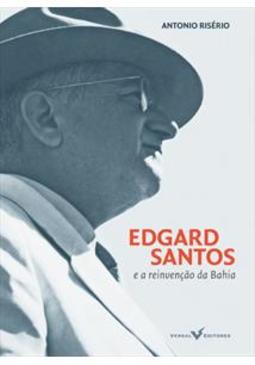 EDGARD SANTOS E A REINVENÇAO DA BAHIA