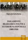 Parlamento Brasileiro e Política Exterior na República (1889-1930)