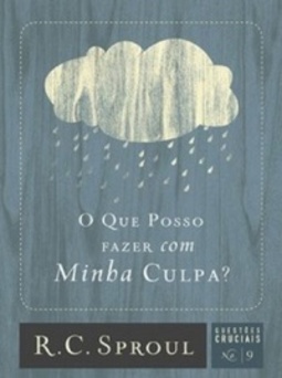 O que posso fazer com minha culpa? (Questões Cruciais #09)