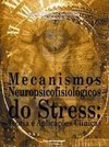 Mecanismos Neuropsicofisiológicos do Stress: Teoria e Apl. Clínicas