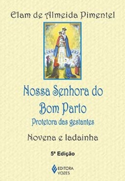Nossa Senhora do Bom Parto: protetora das gestantes - Novena e ladainha