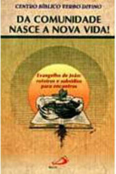 Da Comunidade Nasce a Nova Vida!: Evangelho de João: Roteiros...