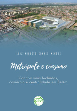 Metrópole e consumo: condomínios fechados, comércio e centralidade em Belém