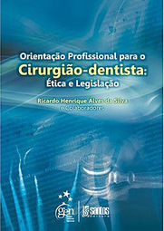 Orientação profissional para o cirurgião-dentista: Ética e legislação