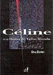 Céline e a Ruína do Velho Mundo