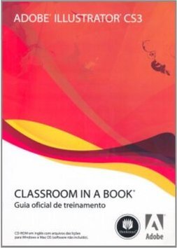 Adobe Illustrator CS3: Classroom in a Book - Guia Oficial de Treinamen