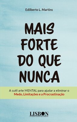 Mais forte do que nunca: a sutil arte mental para ajudar a eliminar o medo, limitações e a procrastinação