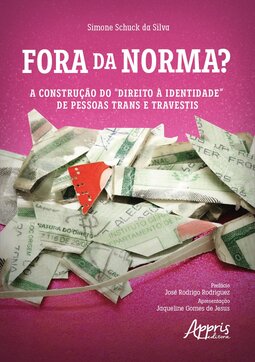 Fora da norma?: a construção do “direito à identidade” de pessoas trans e travestis