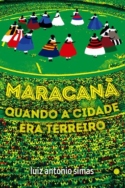 Maracanã: quando a cidade era terreiro