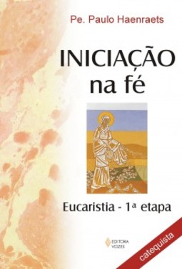 Iniciação na fé: eucaristia - 1ª etapa - Catequista