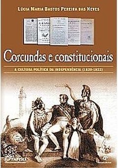 Corcundas e Constitucionais: a Cultura política da Independência