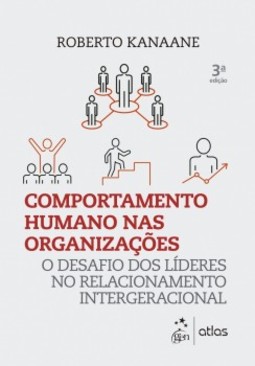 Comportamento humano nas organizações: O desafio dos líderes no relacionamento intergeracional