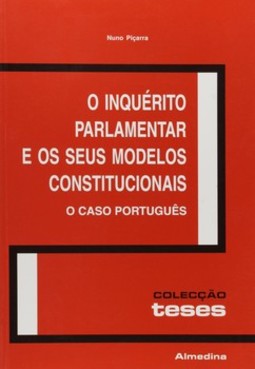O inquérito parlamentar e os seus modelos constitucionais: o caso português