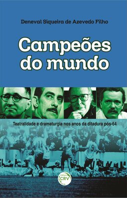 Campeões do mundo: teatralidade e dramaturgia nos anos da ditadura pós-64