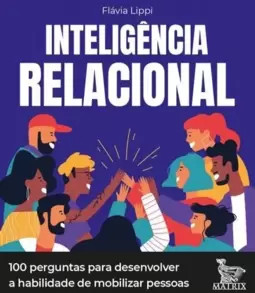 Inteligência Relacional: 100 Perguntas para Desenvolver a Habilidade de Mobilizar Pessoas