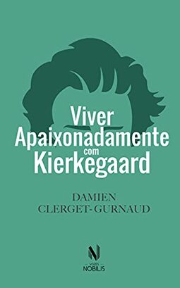 Viver apaixonadamente com Kierkegaard