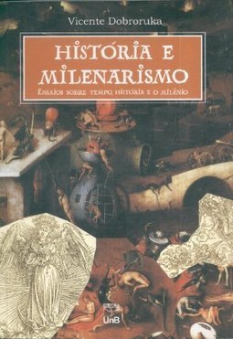 História e Milenarismo: Ensaios Sobre Tempo, História e o Milênio