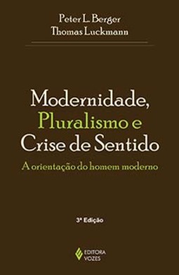 Modernidade, pluralismo e crise de sentido: a orientação do homem moderno