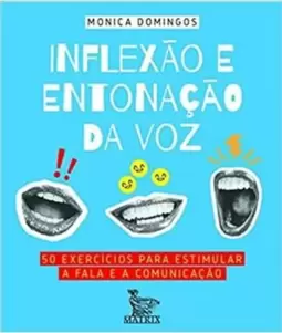 Inflexão e Entonação da Voz: 50 Exercícios para Estimular a Fala e a Comunicação