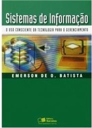 SISTEMAS DE INFORMAÇÃO - O USO CONSCIENTE DA TECNOLOGIA PARA O GERENCIAMENTO