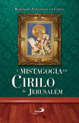 A mistagogia em Cirilo de Jerusalém