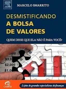 Desmistificando a  Bolsa de Valores : Quem Disse Que Ela Não é ....