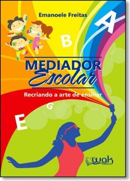 Mediador Escolar - Recriando A Arte De Ensinar