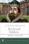 A Teologia Afetuosa de Richard Sibbes (Um Perfil de Homens Piedosos #11)