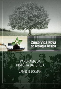 Curso Vida Nova de Teologia Básica: Panorama da História da Igreja