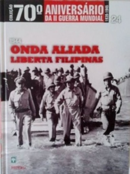 Onda Aliada Liberta Filipinas (Coleção 70º Aniversário da II Guerra Mundial #24)