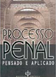 Processo Penal: Pensado e Aplicado