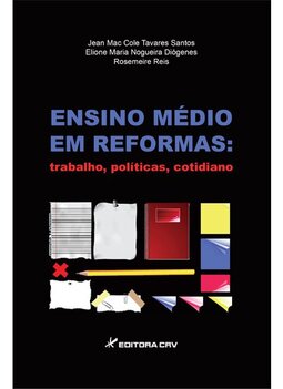 Ensino médio em reformas: trabalho, políticas, cotidiano